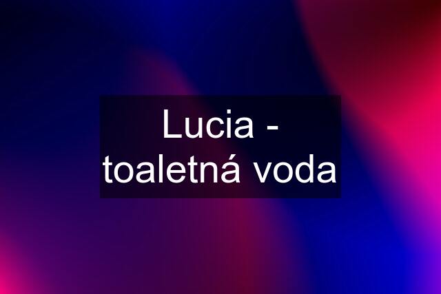 Lucia - toaletná voda