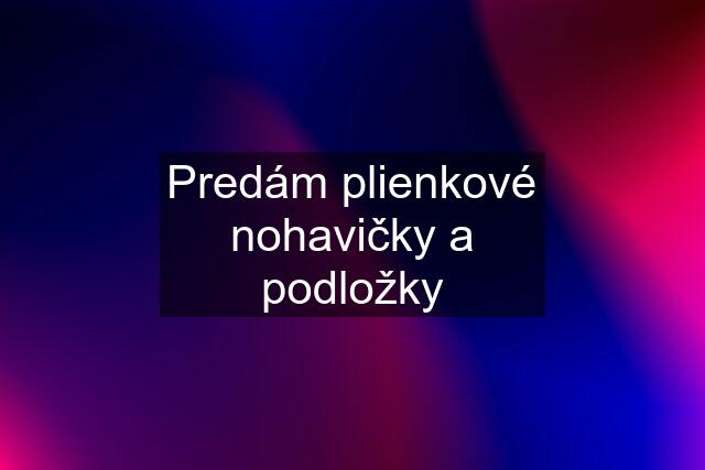 Predám plienkové nohavičky a podložky