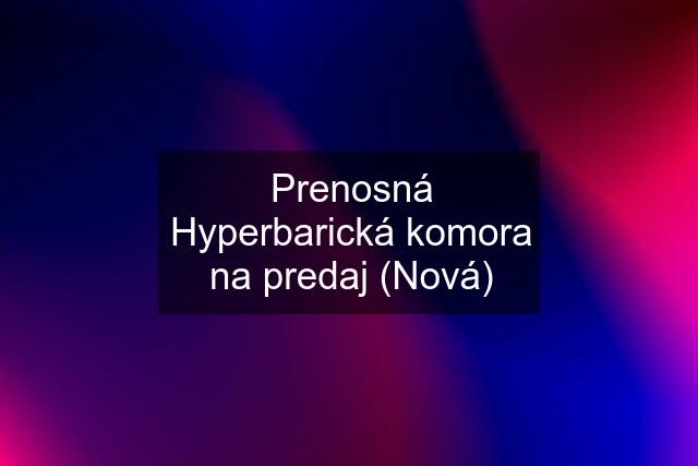 Prenosná Hyperbarická komora na predaj (Nová)