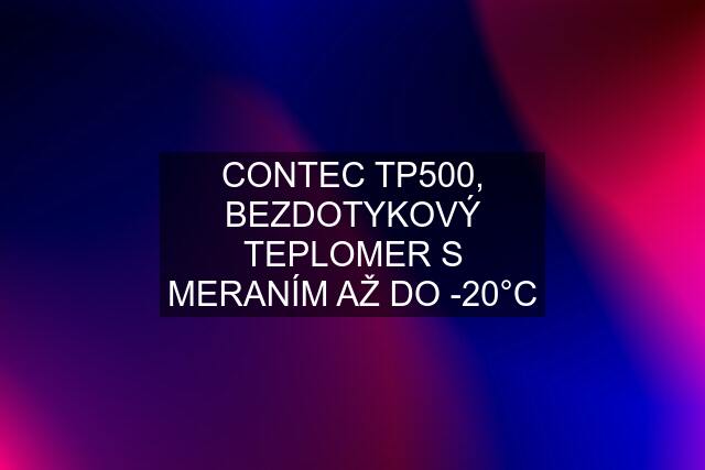 CONTEC TP500, BEZDOTYKOVÝ TEPLOMER S MERANÍM AŽ DO -20°C