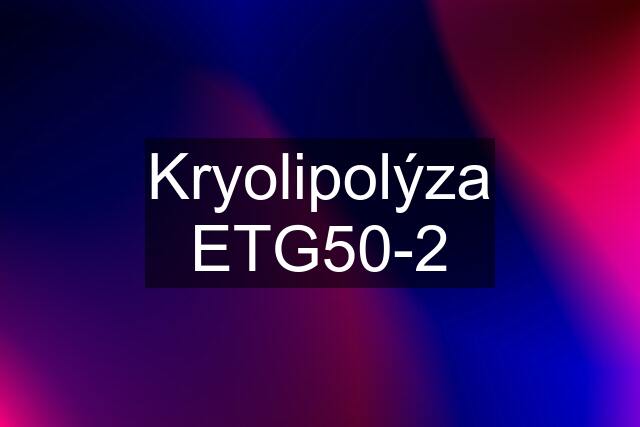 Kryolipolýza ETG50-2