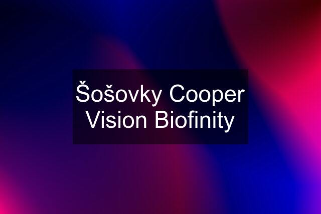 Šošovky Cooper Vision Biofinity