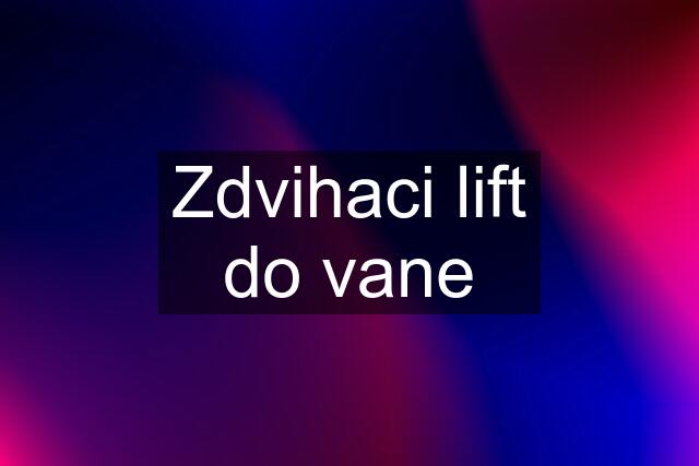 Zdvihaci lift do vane