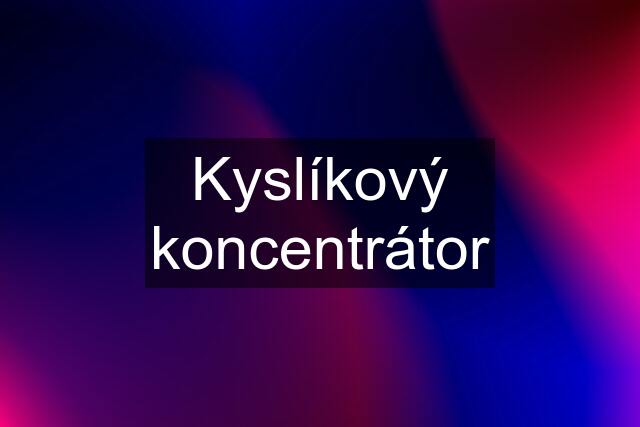 Kyslíkový koncentrátor