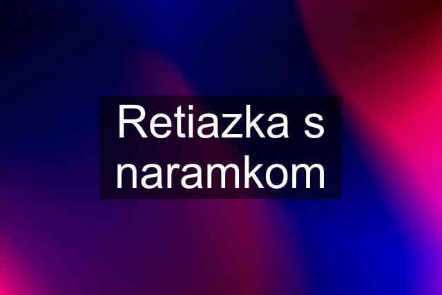 Retiazka s naramkom