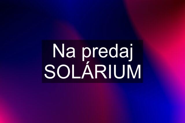 Na predaj SOLÁRIUM