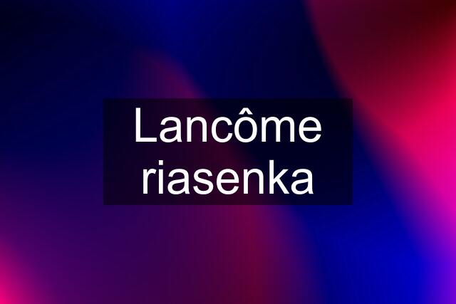 Lancôme riasenka