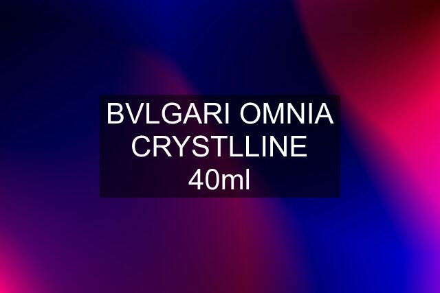 BVLGARI OMNIA CRYSTLLINE 40ml