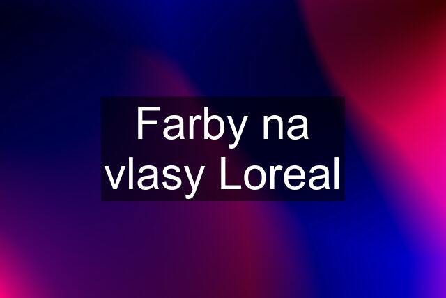 Farby na vlasy Loreal