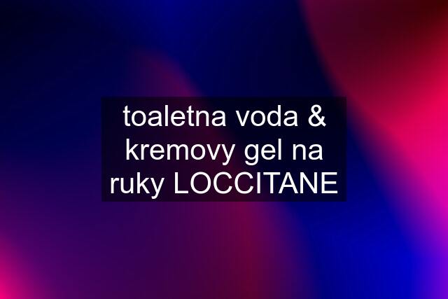 toaletna voda & kremovy gel na ruky LOCCITANE