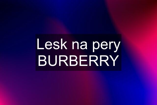 Lesk na pery BURBERRY