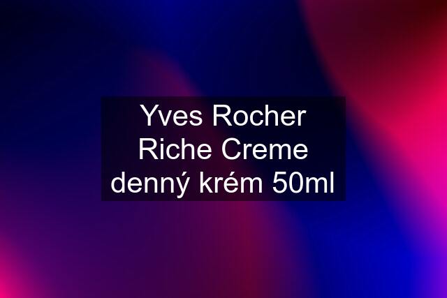 Yves Rocher Riche Creme denný krém 50ml