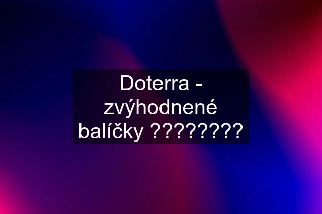 Doterra - zvýhodnené balíčky ????????