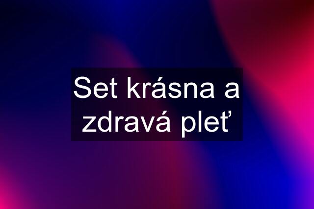 Set krásna a zdravá pleť