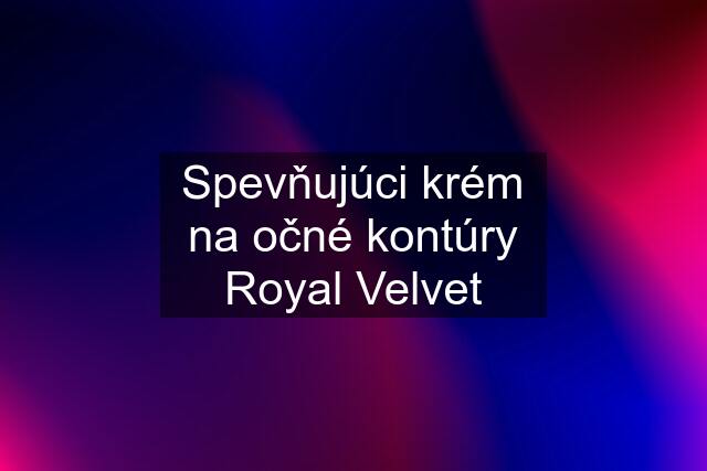 Spevňujúci krém na očné kontúry Royal Velvet