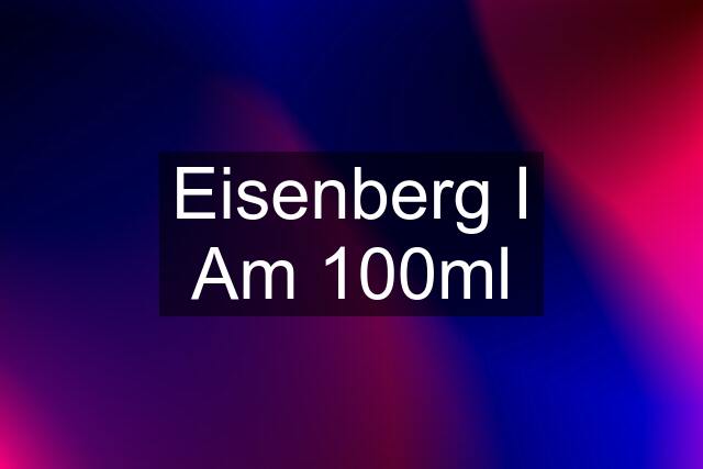 Eisenberg I Am 100ml