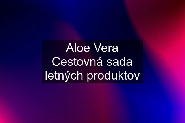 Aloe Vera Cestovná sada letných produktov