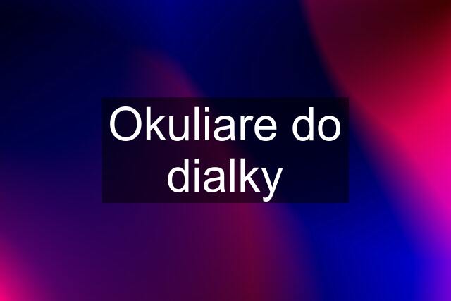 Okuliare do dialky