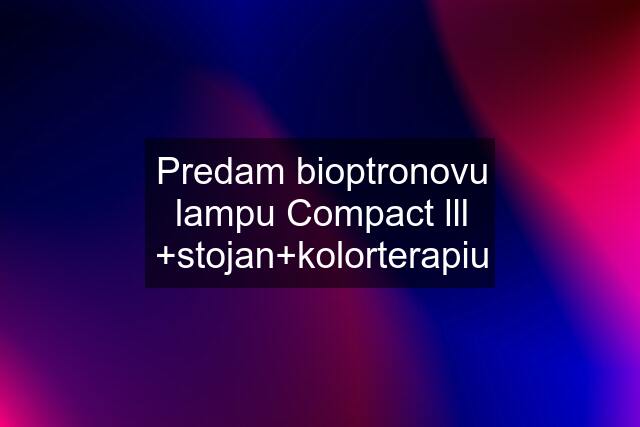 Predam bioptronovu lampu Compact lll +stojan+kolorterapiu