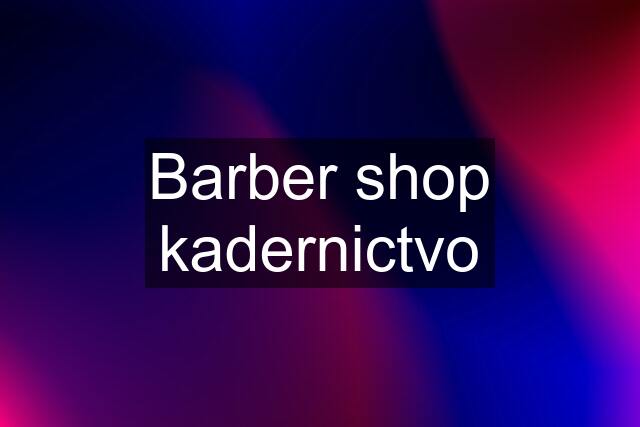 Barber shop kadernictvo