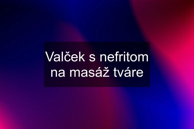 Valček s nefritom na masáž tváre