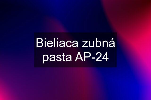 Bieliaca zubná pasta AP-24