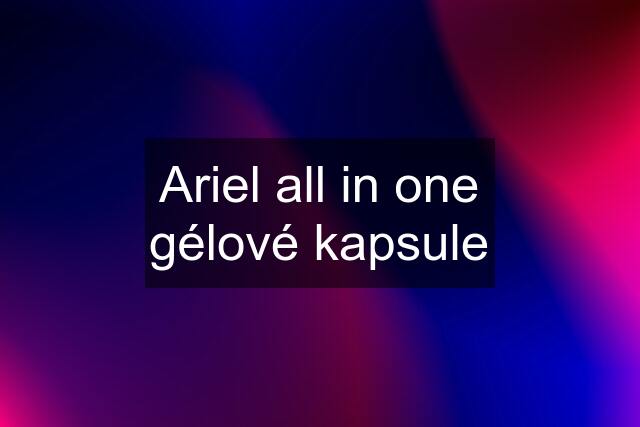 Ariel all in one gélové kapsule