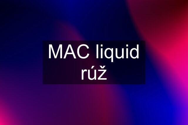 MAC liquid rúž