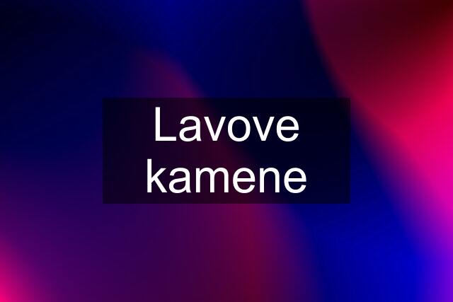 Lavove kamene