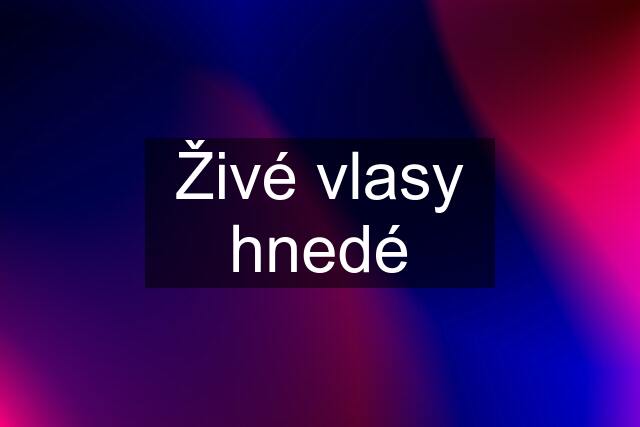 Živé vlasy hnedé