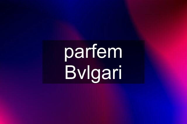 parfem Bvlgari