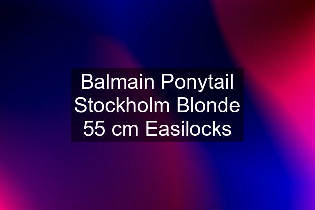 Balmain Ponytail Stockholm Blonde 55 cm Easilocks