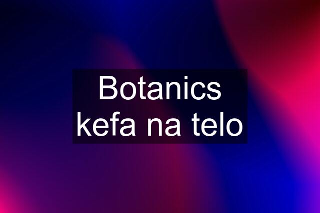 Botanics kefa na telo