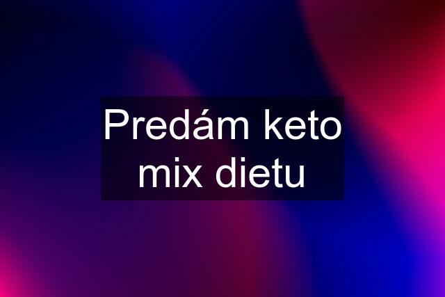 Predám keto mix dietu