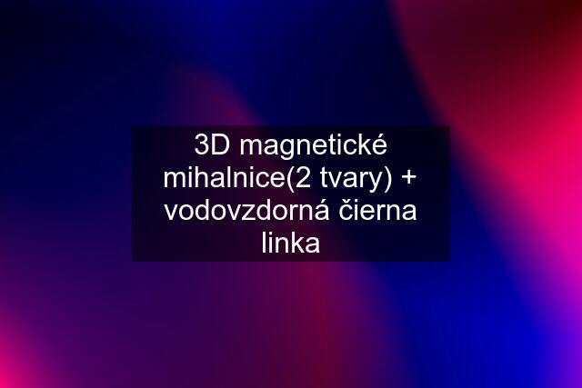 3D magnetické mihalnice(2 tvary) + vodovzdorná čierna linka