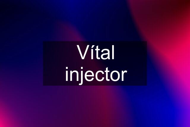 Vítal injector