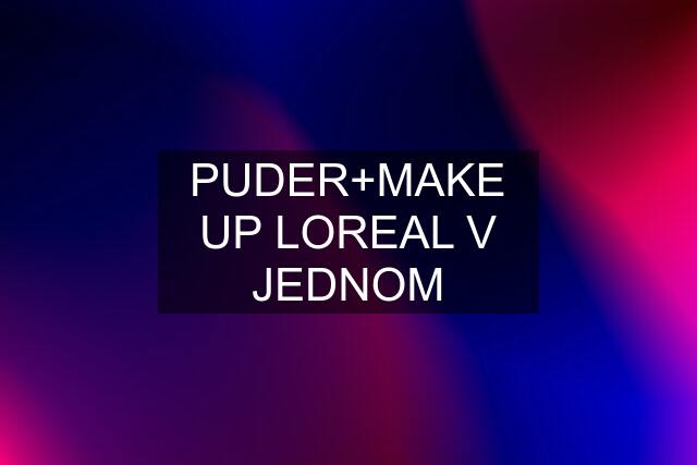 PUDER+MAKE UP LOREAL V JEDNOM