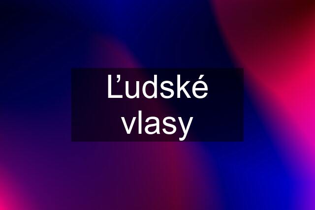 Ľudské vlasy