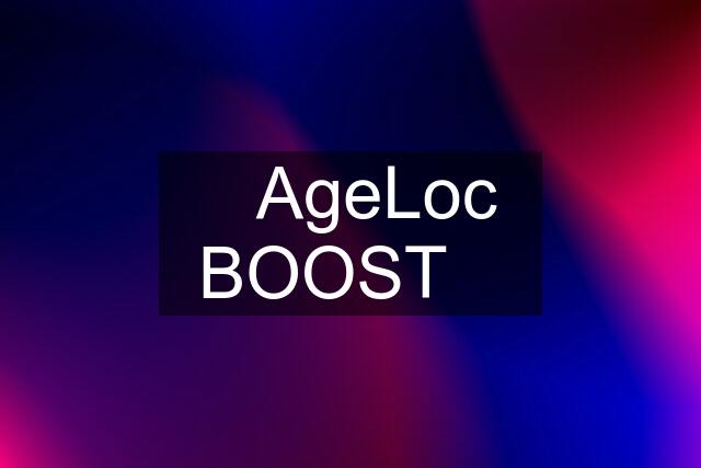 ❤️AgeLoc BOOST❤️