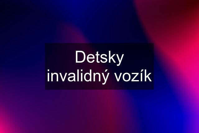 Detsky invalidný vozík