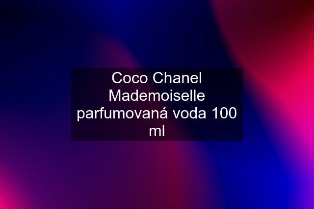 Coco Chanel Mademoiselle parfumovaná voda 100 ml