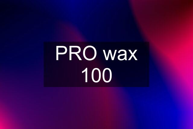 PRO wax 100