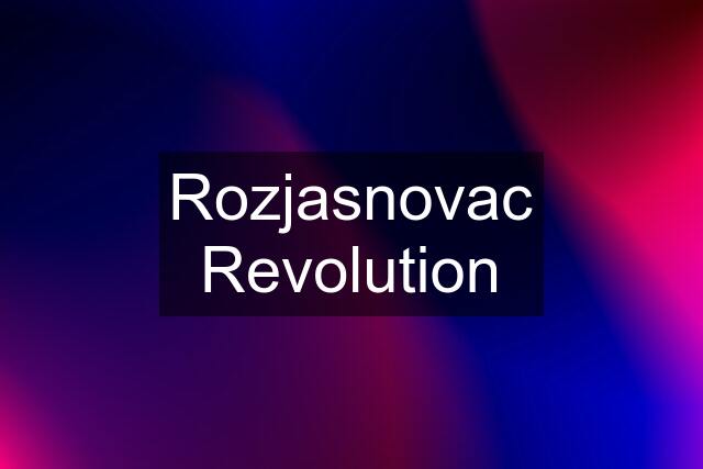 Rozjasnovac Revolution