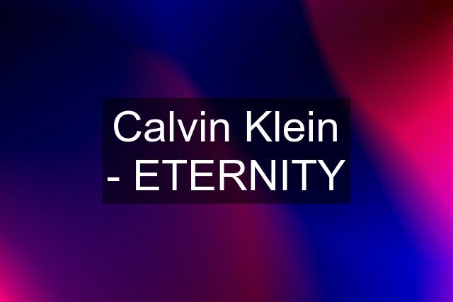 Calvin Klein - ETERNITY