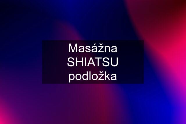 Masážna SHIATSU podložka