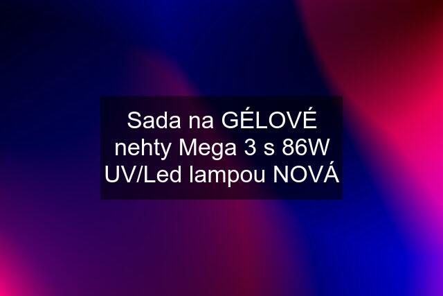 Sada na GÉLOVÉ nehty Mega 3 s 86W UV/Led lampou NOVÁ