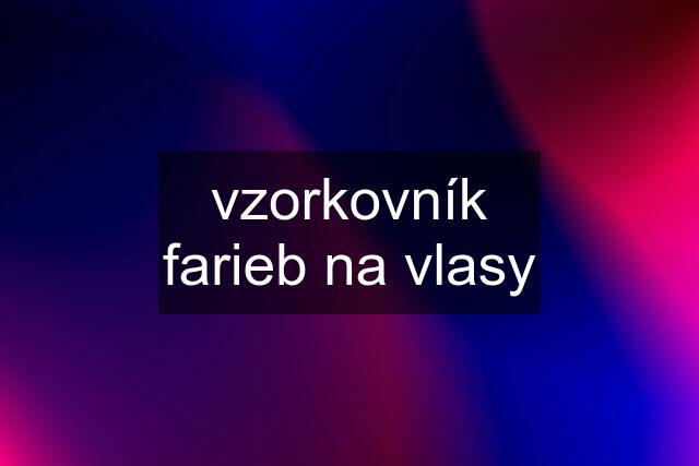 vzorkovník farieb na vlasy