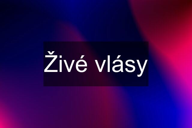 Živé vlásy