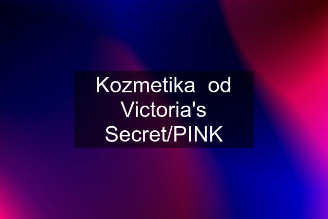 Kozmetika  od Victoria's Secret/PINK