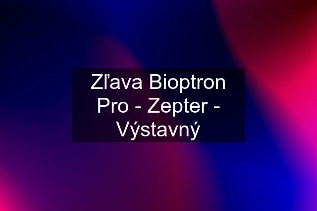 Zľava Bioptron Pro - Zepter - Výstavný